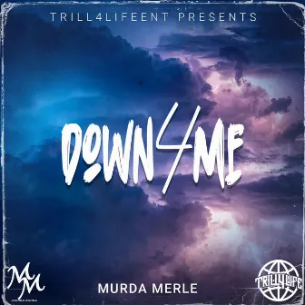 DOWN 4 ME by Murda Merle