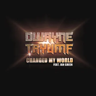 Changed My World by Dwayne Tryumf