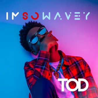 Im So Wavey by TOD