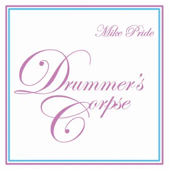 Drummer's Corpse by Mike Pride