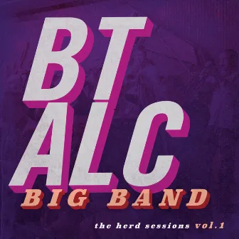 The Herd Sessions, Vol. 1 by BT ALC Big Band