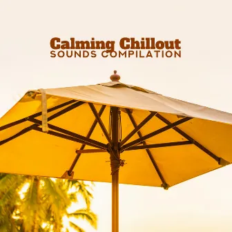 Calming Chillout Sounds Compilation – 15 Soft Electronic Beats for Total Relax, Calm Down, Stress Relief, Rest & Sleep Melodies by Remarkable Chillout Music Ensemble