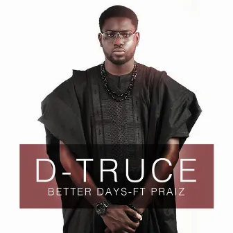 Better Days (feat. Praiz) by D-Truce