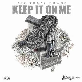 Keep It on Me - Single by CTC Crazy Duwop