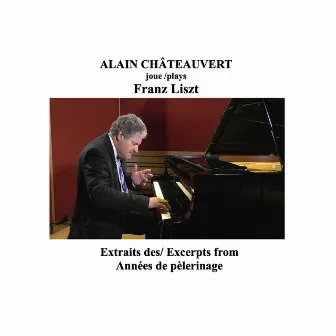 Franz Liszt: Extraits des Années de pèlerinage by Alain Châteauvert