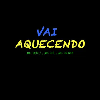 Vai Aquecendo by Mc Buiu