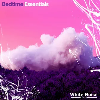 Bedtime Essentials by White Noise Looped