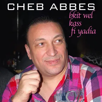 Bkit Wel Kass Fi Yadia by Cheb Abbes