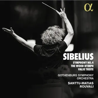 Sibelius: Symphony No. 4 - The Wood Nymph - Valse Triste by Santtu-Matias Rouvali