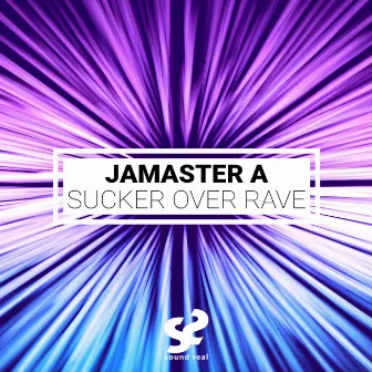 Sucker Over Rave by JAMASTER A