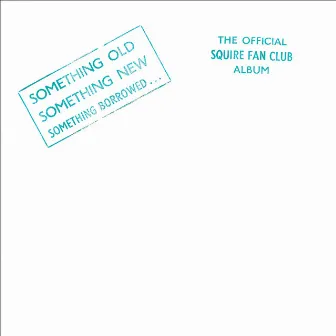 Something Old, Something New, Something Borrowed…The Official Squire Fan Club Album by Squire