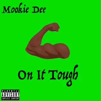 On It Tough by Mookie Dee