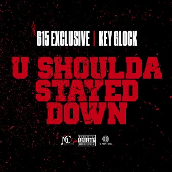 U Shoulda Stayed Down by 615 Exclusive