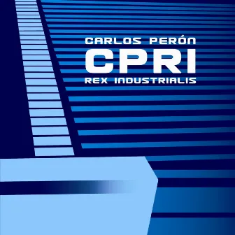 CPRI - Carlos Perón Rex Industrialis by Carlos Perón