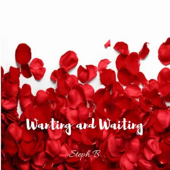 Wanting and Waiting - Single by Steph B