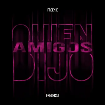 Quien Dijo Amigos by Freshisui