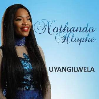 Uyangilwela by Nothando Hlophe