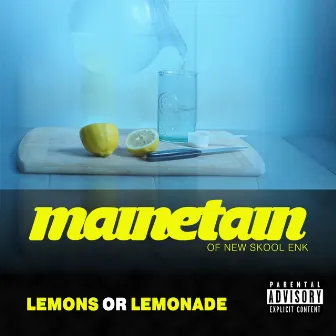 LEMONS OR LEMONADE by Mainetain of New Skool Enk