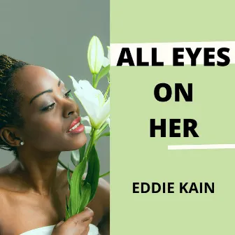 All Eyes on Her by Eddie Kain