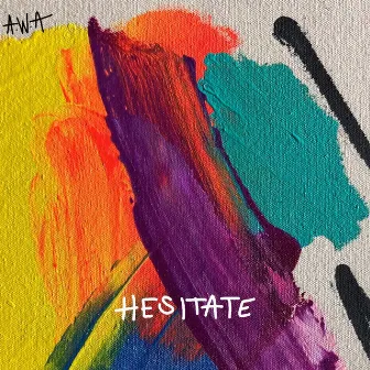 hesitate by A.W.A