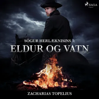 Sögur herlæknisins 3: Eldur og vatn by Zacharias Topelius