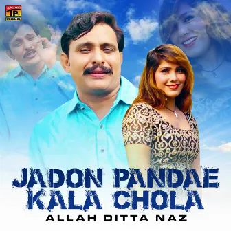 Jadon Pandae Kala Chola - Single by Allah Ditta Naz