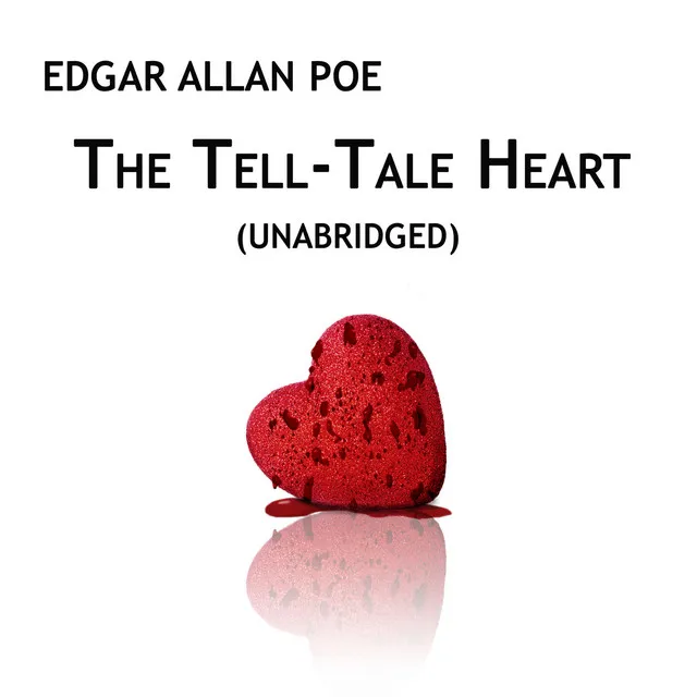 The Tell-Tale Heart, Unabridged, by Edgar Allan Poe