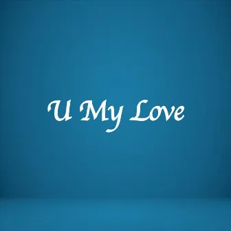 U My Love by Varun Raghavan