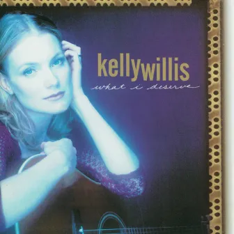 What I Deserve by Kelly Willis