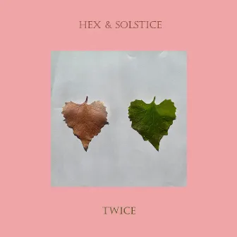 Twice by Hex & Solstice