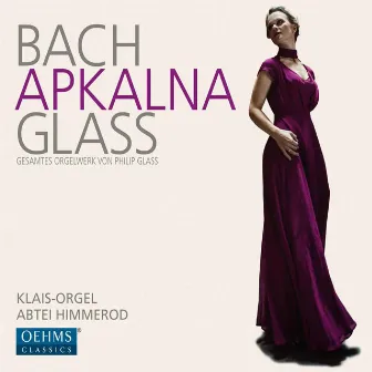 Bach & Glass: Works for Organ by Iveta Apkalna