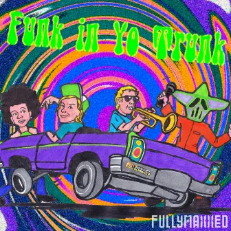 Funk in Yo Trunk by FullyMaxxed