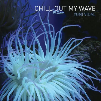 Chill Out My Wave by Yoni Vidal