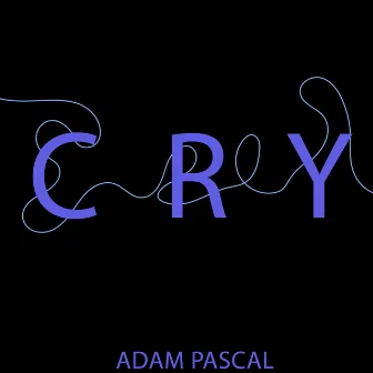 Cry by Adam Pascal