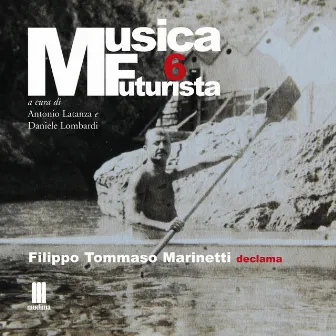 Musica futurista, Vol. 6 (Filippo Tommaso Marinetti declama) by Filippo Tommaso Marinetti