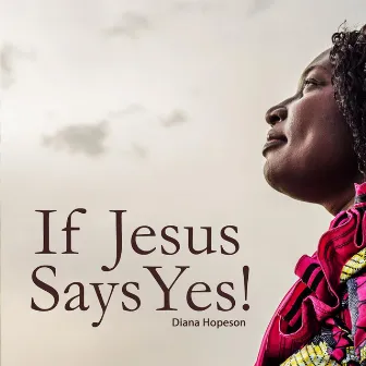 If Jesus Says Yes! by Diana Hopeson