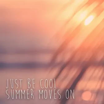 Summer Moves On by Just Be Cool