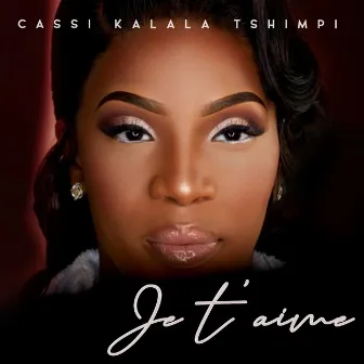 Je t'aime by Cassi Kalala Tshimpi