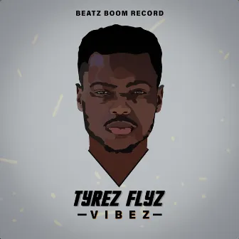 Vibez by Tyrez Flyz