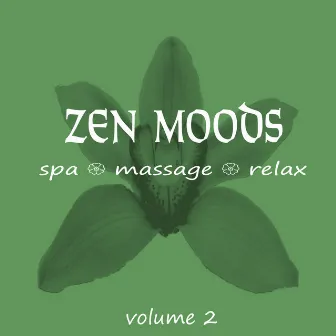 Zen Moods – Spa, Massage, Relax, Volume 2 by Zen Moods