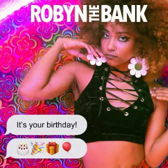 It's Your Birthday (Happy Birthday) by Robyn The Bank