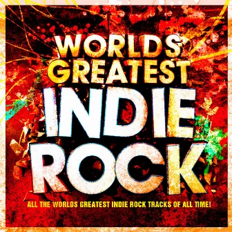 World's Greatest Indie Rock - The Only Indie Classics Album You'll Ever Need by Unknown Artist