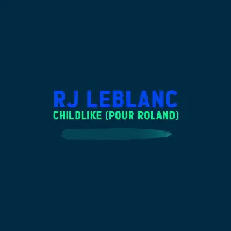 Childlike (Pour Roland) by Rémi-Jean Leblanc