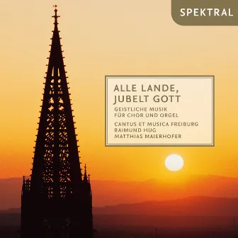 Alle Lande, jubelt Gott - geistliche Musik für Chor und Orgel by Raimund Hug