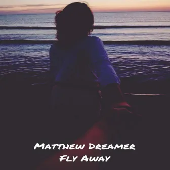 Fly Away by Matthew Dreamer