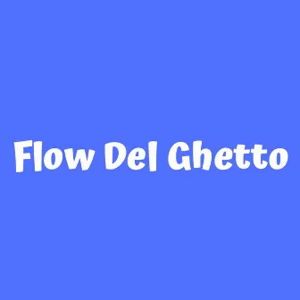 Flow Del Ghetto by FLEXXXBOY