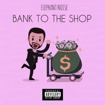 Bank to the Shop by Elephant Noise