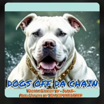 DOGS OFF DA CHAIN by Arien Engelmann Music