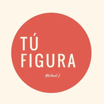 Tu Figura by Michael J