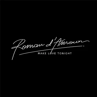 Make Love Tonight by Roman d'amour